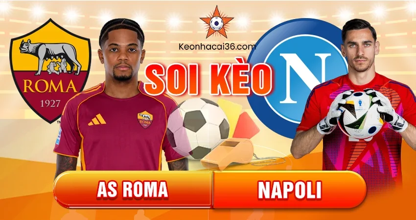 Soi Kèo Châu Á, Tài Xỉu, Châu Âu AS Roma vs Napoli 02h45 01/12