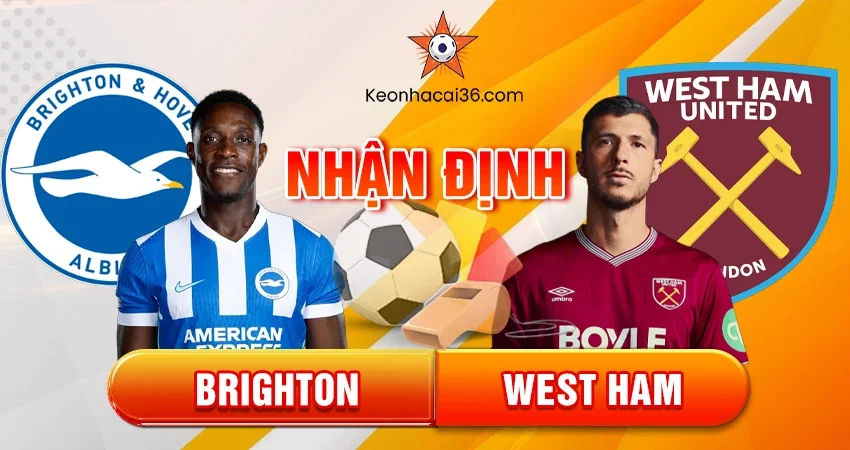 Nhận định bóng đá Brighton vs West Ham, 21h00 ngày 07/12