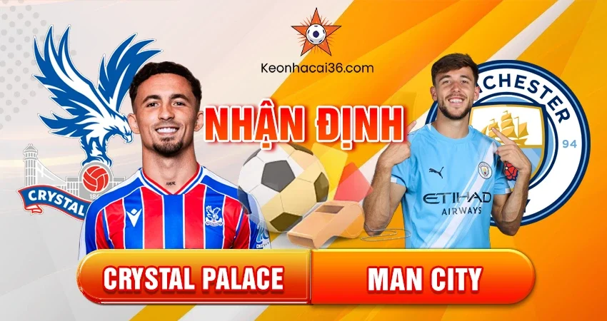 Nhận định bóng đá Crystal Palace vs Man City, 21h00 ngày 14/12