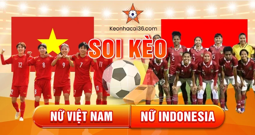 Soi Kèo Châu Á, Tài Xỉu, Châu Âu Nữ Việt Nam vs Nữ Indonesia 16h00 14/12