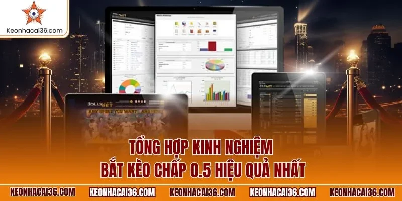 Tổng hợp kinh nghiệm bắt kèo chấp 0.5 hiệu quả nhất